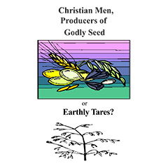 Christian Men, Producers Of Godly Seed Or Earthly Tares?