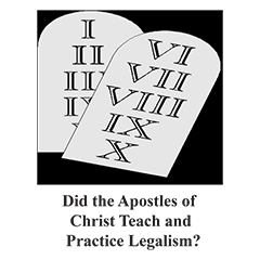 Did the Apostles of Christ Teach and Practice Legalism?