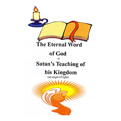 The Eternal Word of God or Satan’s teaching and the works of his kingdom